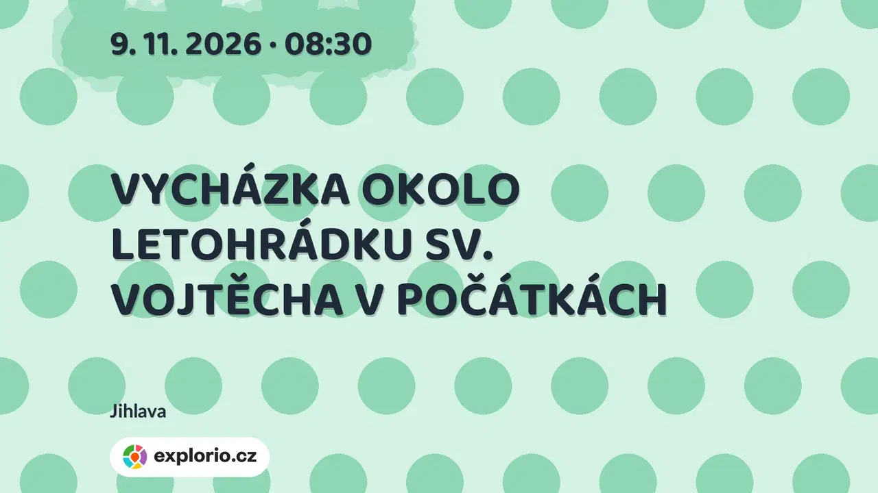 VYCHÁZKA OKOLO LETOHRÁDKU SV. VOJTĚCHA V POČÁTKÁCH – prohlídky a Muzea, Jihlava