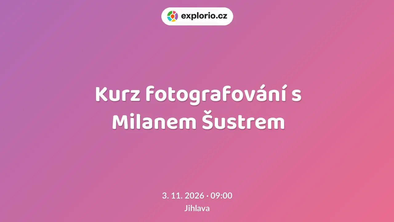 Kurz fotografování s Milanem Šustrem – tvořivé dílny a Workshopy, Jihlava