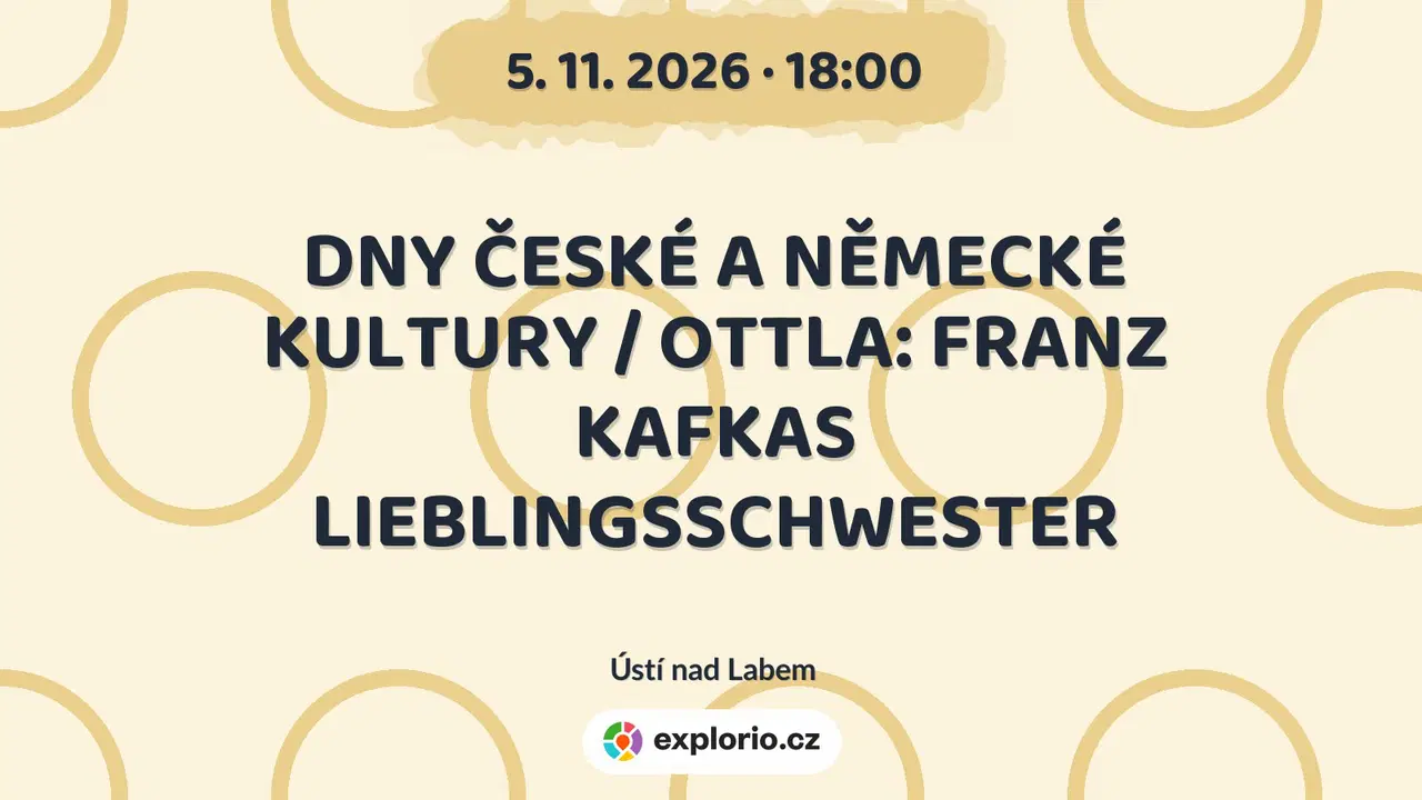 DNY ČESKÉ A NĚMECKÉ KULTURY / OTTLA: FRANZ KAFKAS LIEBLINGSSCHWESTER – divadlo, Hudba a Kino, Ústí nad Labem