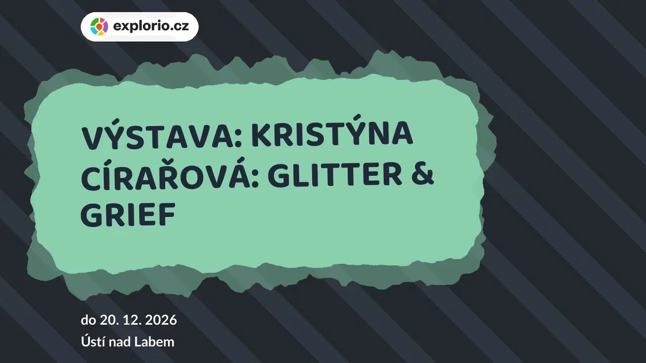 VÝSTAVA: KRISTÝNA CÍRAŘOVÁ: GLITTER & GRIEF – prohlídky a Muzea, Ústí nad Labem