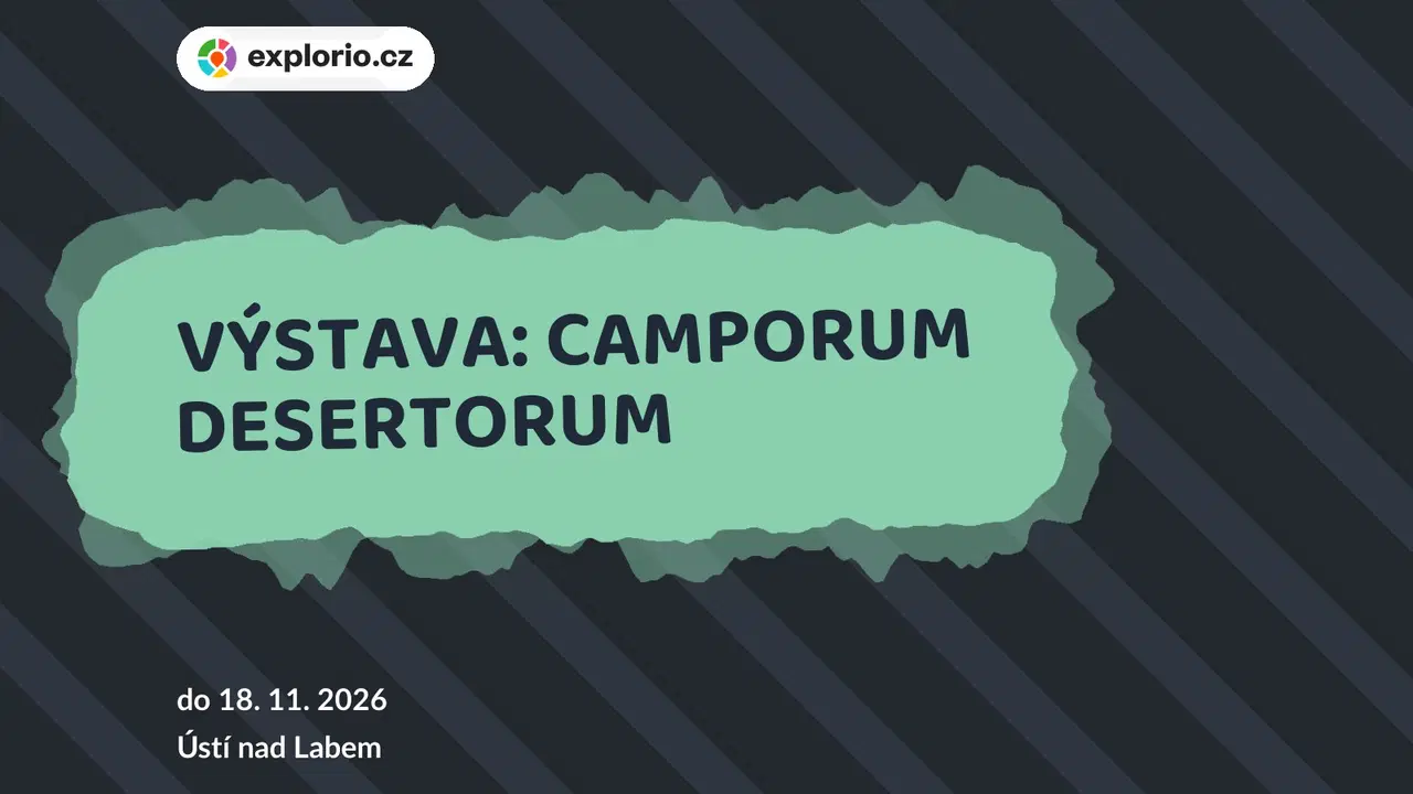 VÝSTAVA: CAMPORUM DESERTORUM – prohlídky a Muzea, Ústí nad Labem