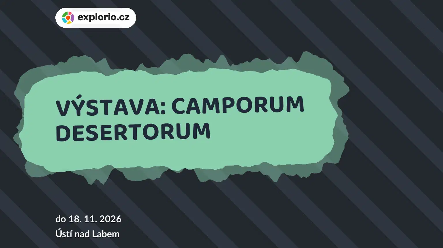 VÝSTAVA: CAMPORUM DESERTORUM – prohlídky a Muzea, Ústí nad Labem