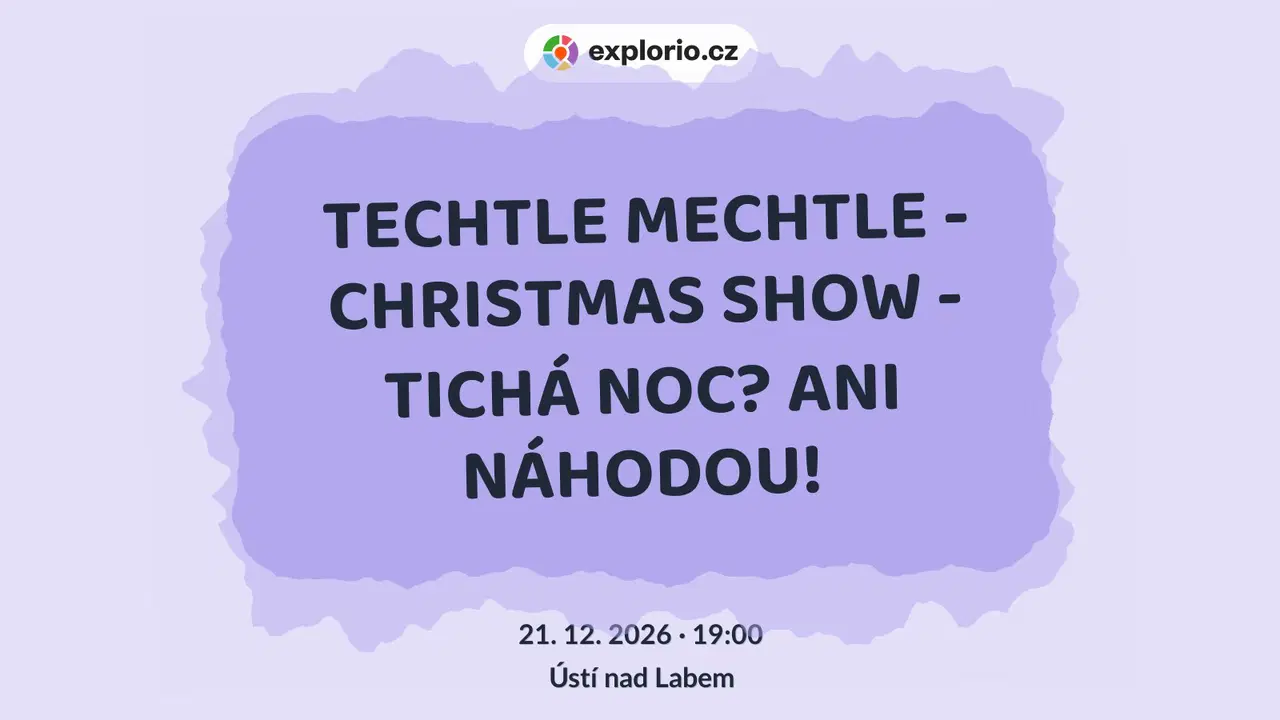 TECHTLE MECHTLE - CHRISTMAS SHOW - TICHÁ NOC? ANI NÁHODOU! – divadlo, Hudba a Kino, Ústí nad Labem