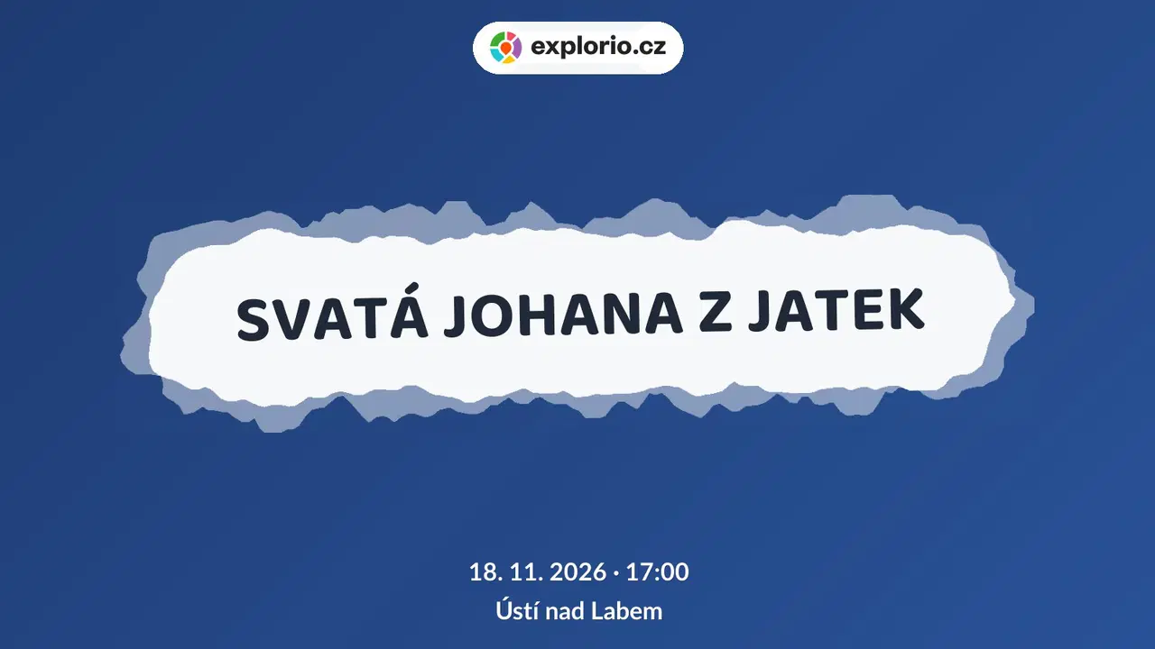 SVATÁ JOHANA Z JATEK – divadlo, Hudba a Kino, Ústí nad Labem