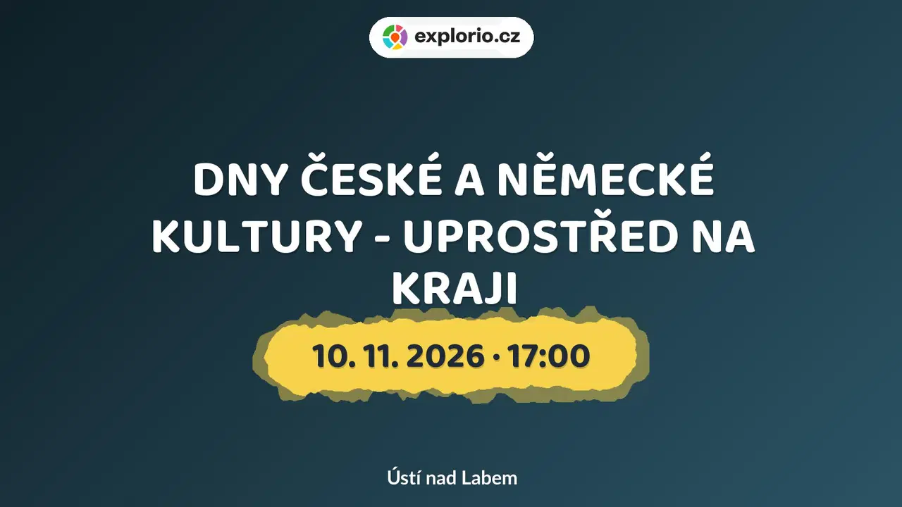 DNY ČESKÉ A NĚMECKÉ KULTURY - UPROSTŘED NA KRAJI – divadlo, Hudba a Kino, Ústí nad Labem