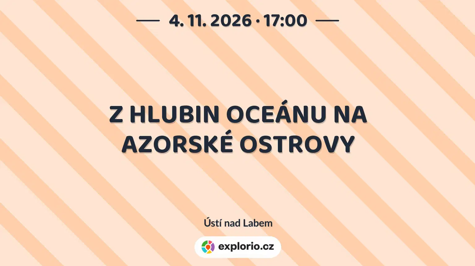 Z HLUBIN OCEÁNU NA AZORSKÉ OSTROVY – prohlídky a Muzea, Ústí nad Labem
