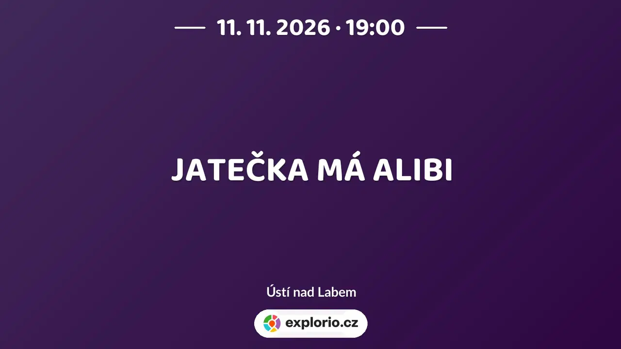 JATEČKA MÁ ALIBI – divadlo, Hudba a Kino, Ústí nad Labem