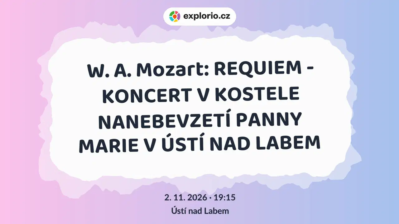 W. A. Mozart: REQUIEM - KONCERT V KOSTELE NANEBEVZETÍ PANNY MARIE V ÚSTÍ NAD LABEM – divadlo, Hudba a Kino, Ústí nad Labem