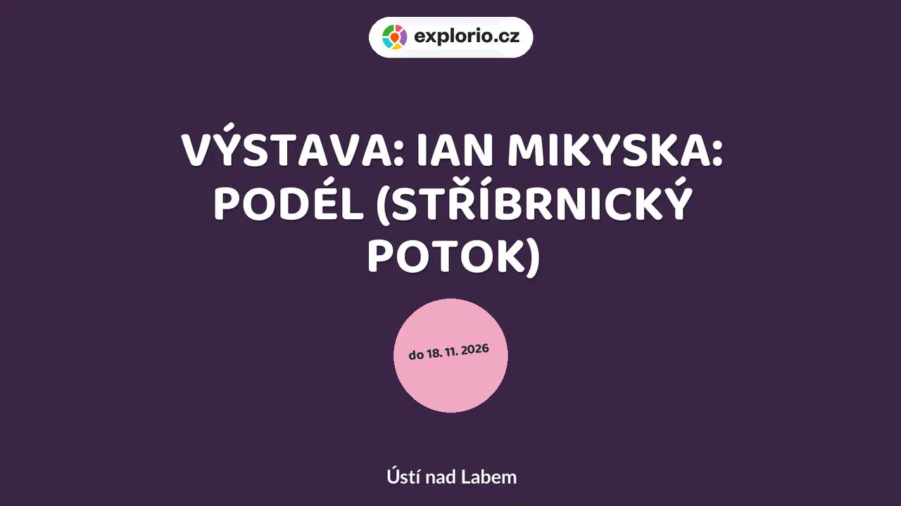 VÝSTAVA: IAN MIKYSKA: PODÉL (STŘÍBRNICKÝ POTOK) – divadlo, Hudba a Kino, Ústí nad Labem