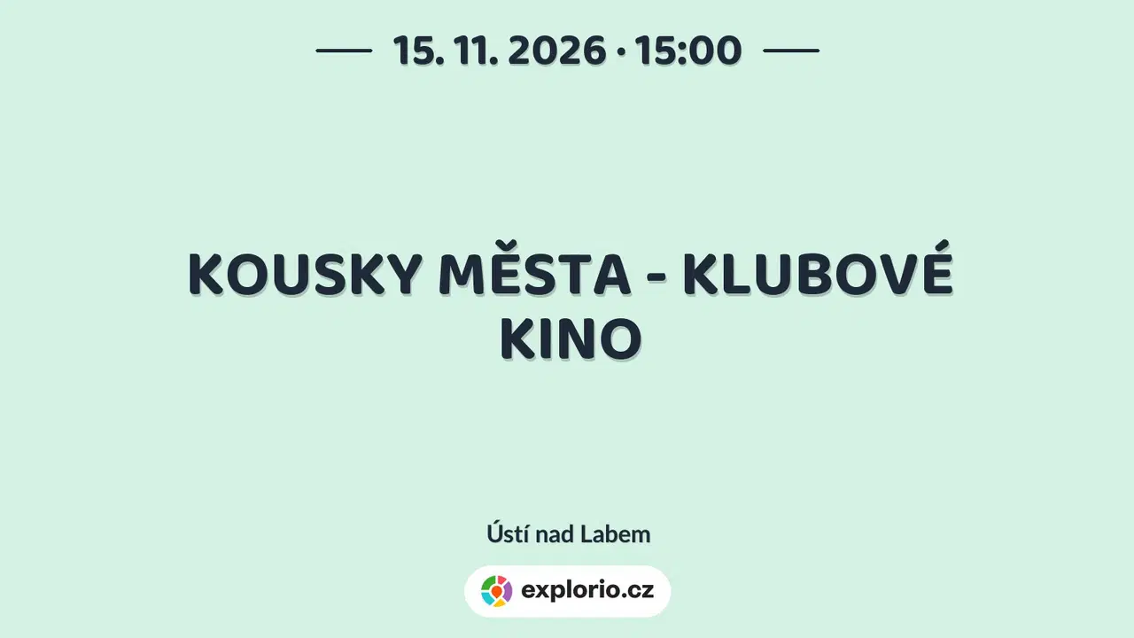 KOUSKY MĚSTA - KLUBOVÉ KINO – divadlo, Hudba a Kino, Ústí nad Labem
