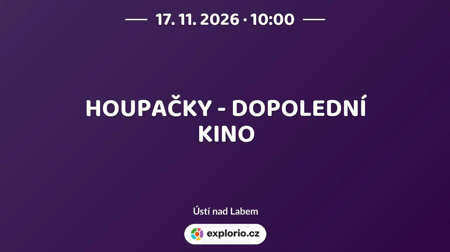HOUPAČKY - DOPOLEDNÍ KINO – divadlo, Hudba a Kino, Ústí nad Labem