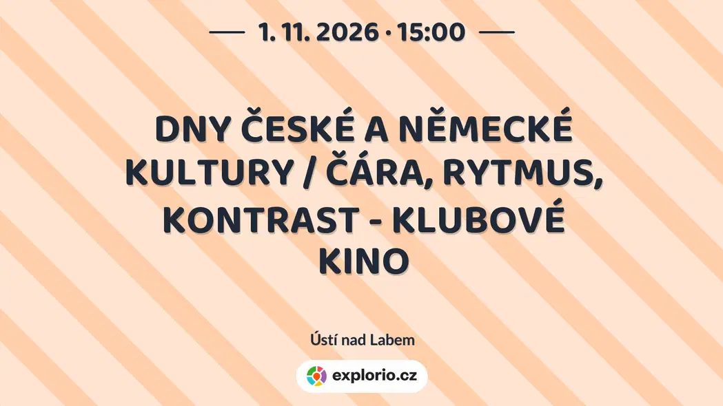 DNY ČESKÉ A NĚMECKÉ KULTURY / ČÁRA, RYTMUS, KONTRAST - KLUBOVÉ KINO – divadlo, Hudba a Kino, Ústí nad Labem