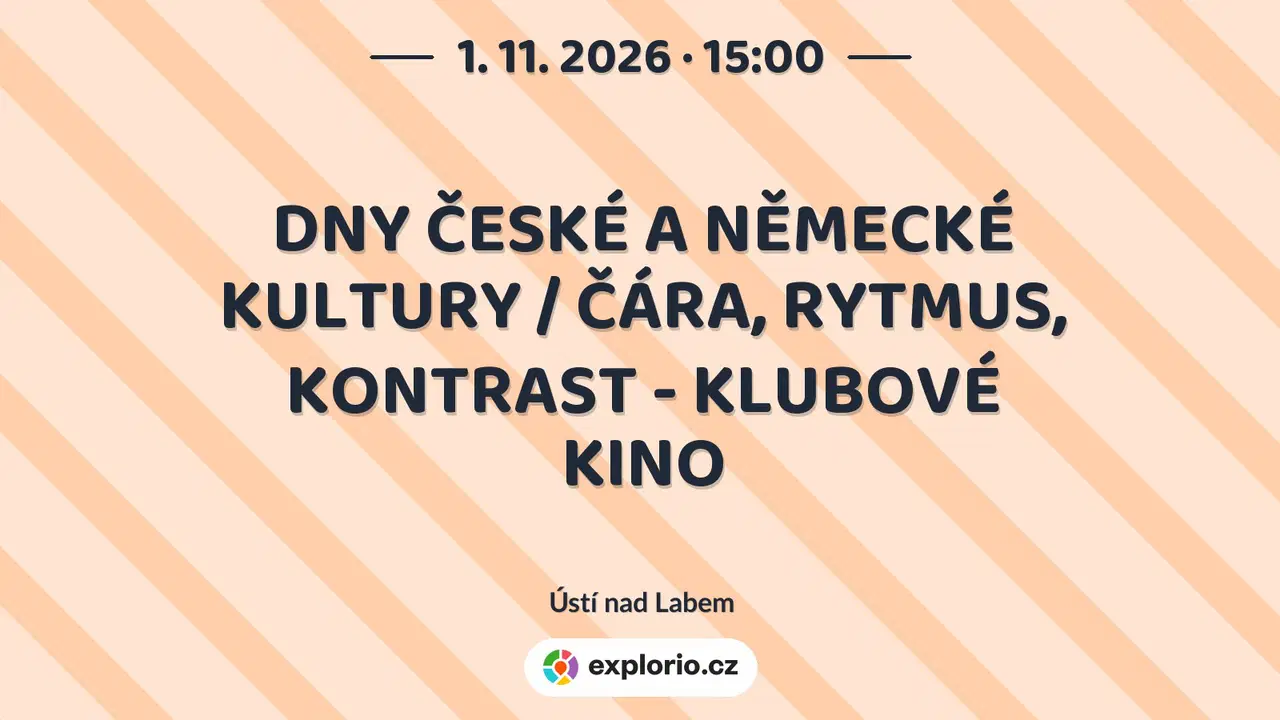 DNY ČESKÉ A NĚMECKÉ KULTURY / ČÁRA, RYTMUS, KONTRAST - KLUBOVÉ KINO – divadlo, Hudba a Kino, Ústí nad Labem