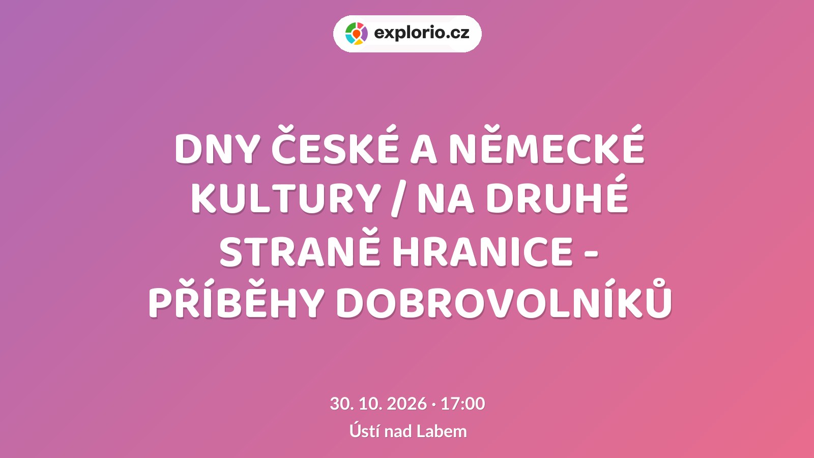 DNY ČESKÉ A NĚMECKÉ KULTURY / NA DRUHÉ STRANĚ HRANICE - PŘÍBĚHY DOBROVOLNÍKŮ – prohlídky a Muzea, Ústí nad Labem