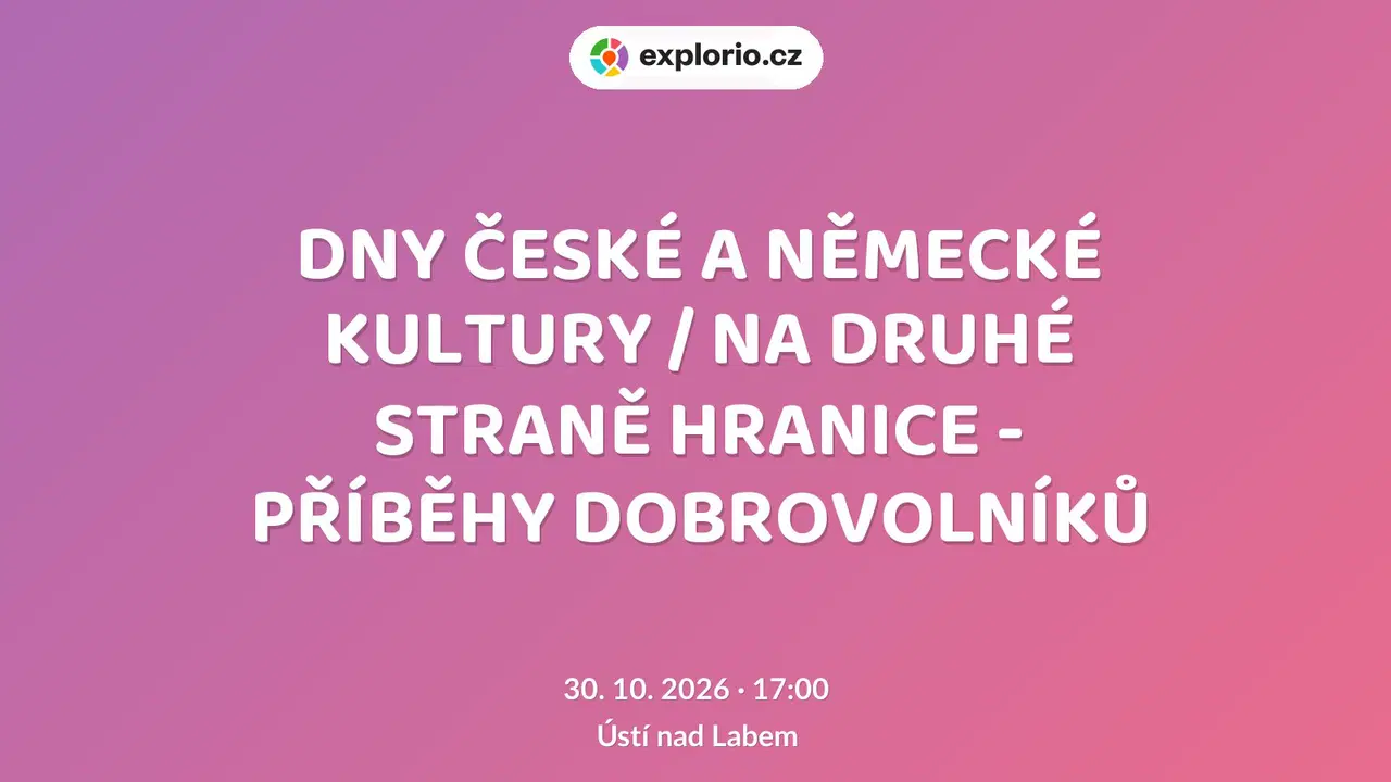 DNY ČESKÉ A NĚMECKÉ KULTURY / NA DRUHÉ STRANĚ HRANICE - PŘÍBĚHY DOBROVOLNÍKŮ – prohlídky a Muzea, Ústí nad Labem