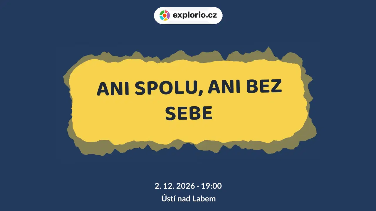 ANI SPOLU, ANI BEZ SEBE – divadlo, Hudba a Kino, Ústí nad Labem