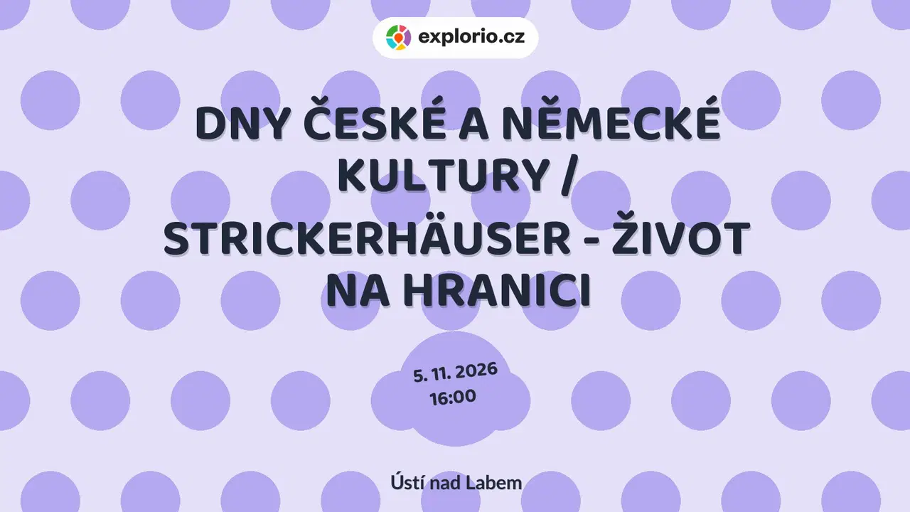 DNY ČESKÉ A NĚMECKÉ KULTURY / STRICKERHÄUSER - ŽIVOT NA HRANICI – prohlídky a Muzea, Ústí nad Labem