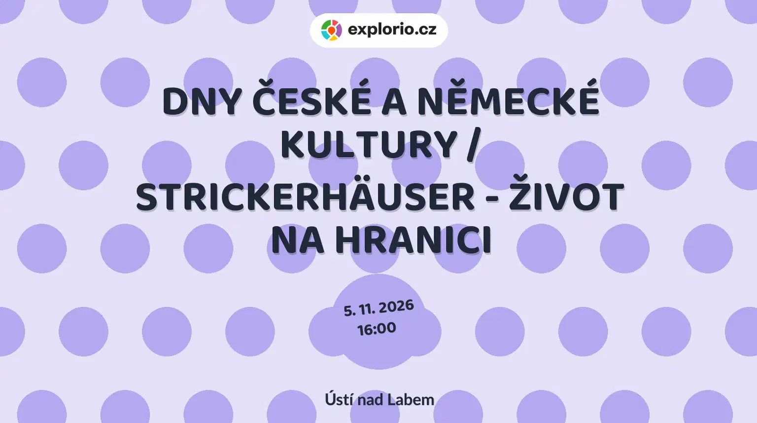 DNY ČESKÉ A NĚMECKÉ KULTURY / STRICKERHÄUSER - ŽIVOT NA HRANICI – prohlídky a Muzea, Ústí nad Labem