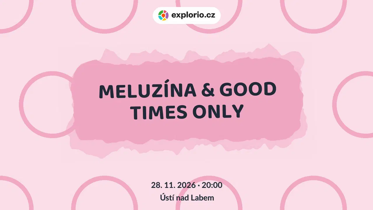 MELUZÍNA & GOOD TIMES ONLY – divadlo, Hudba a Kino, Ústí nad Labem
