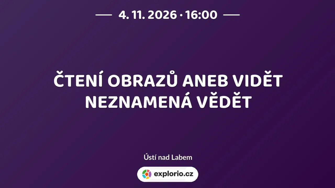ČTENÍ OBRAZŮ ANEB VIDĚT NEZNAMENÁ VĚDĚT – tvořivé dílny a Workshopy, Ústí nad Labem