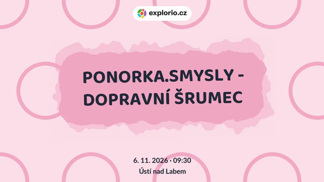 PONORKA.SMYSLY - DOPRAVNÍ ŠRUMEC – tvořivé dílny a Workshopy, Ústí nad Labem