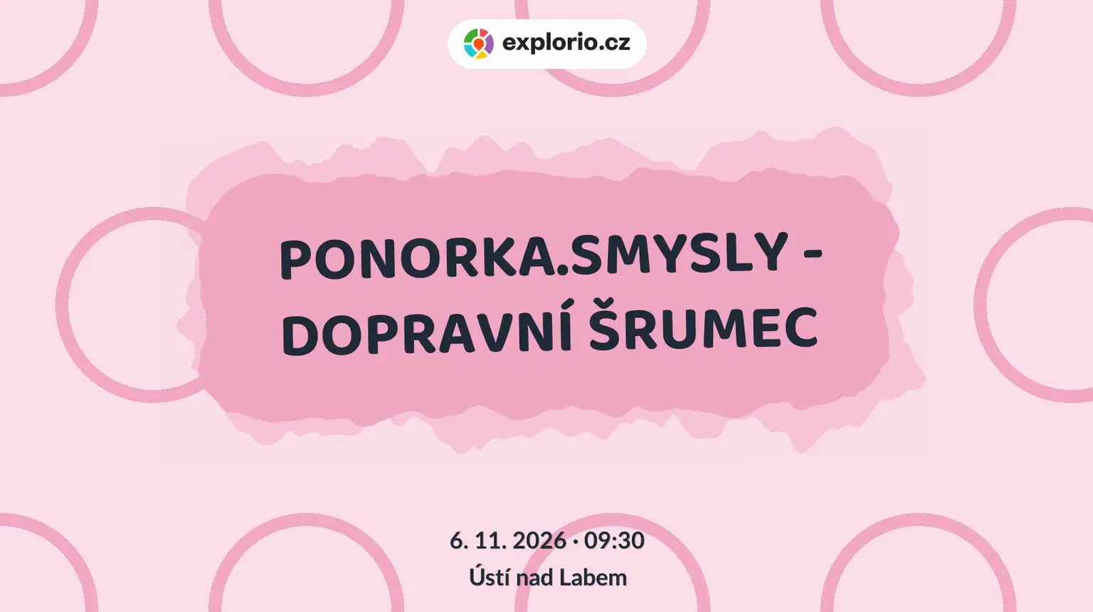 PONORKA.SMYSLY - DOPRAVNÍ ŠRUMEC – tvořivé dílny a Workshopy, Ústí nad Labem