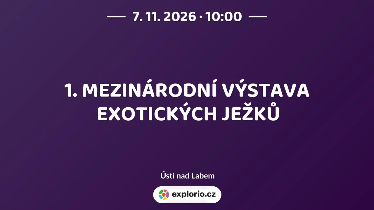 1. MEZINÁRODNÍ VÝSTAVA EXOTICKÝCH JEŽKŮ – příroda a Zvířátka, Ústí nad Labem