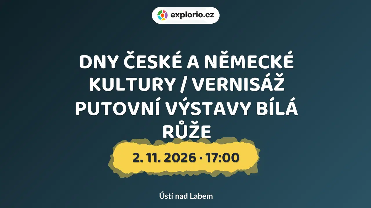 DNY ČESKÉ A NĚMECKÉ KULTURY / VERNISÁŽ PUTOVNÍ VÝSTAVY BÍLÁ RŮŽE – prohlídky a Muzea, Ústí nad Labem