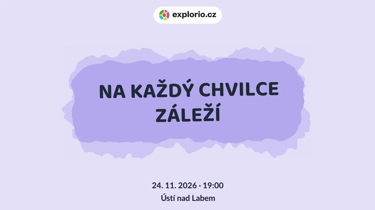 NA KAŽDÝ CHVILCE ZÁLEŽÍ – divadlo, Hudba a Kino, Ústí nad Labem