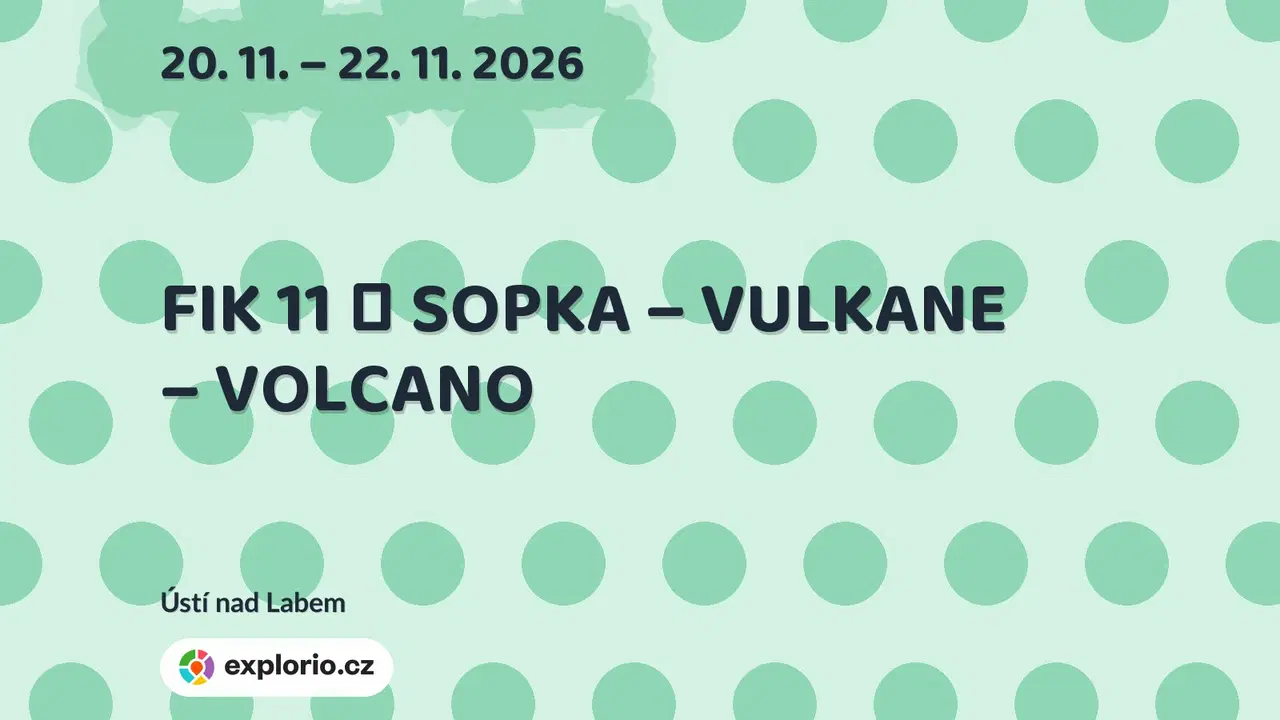 FIK 11 │ SOPKA – VULKANE – VOLCANO – festivaly a Slavnosti, Ústí nad Labem