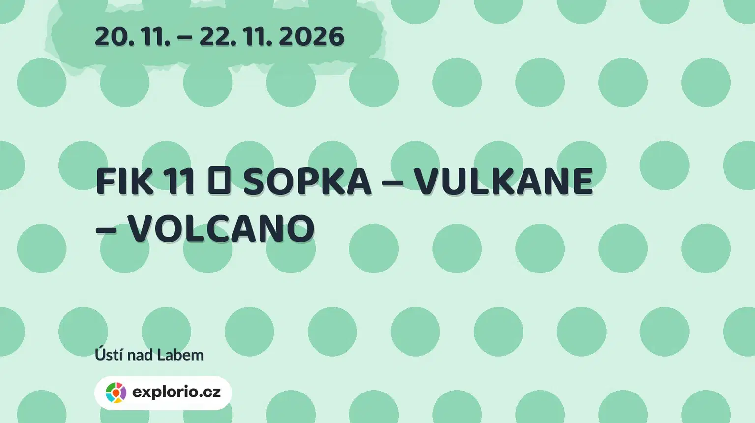 FIK 11 │ SOPKA – VULKANE – VOLCANO – festivaly a Slavnosti, Ústí nad Labem
