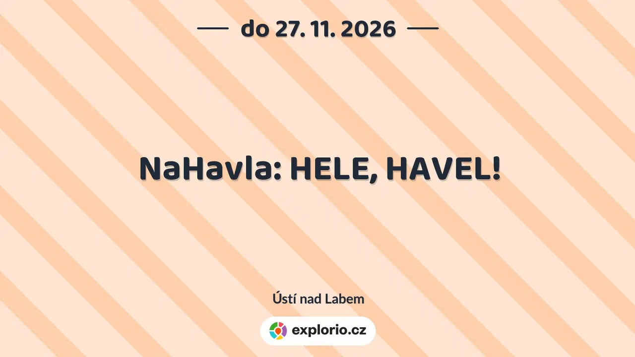 NaHavla: HELE, HAVEL! – prohlídky a Muzea, Ústí nad Labem