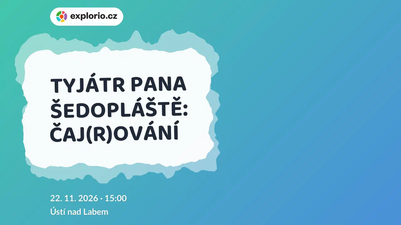 TYJÁTR PANA ŠEDOPLÁŠTĚ: ČAJ(R)OVÁNÍ – divadlo, Hudba a Kino, Ústí nad Labem