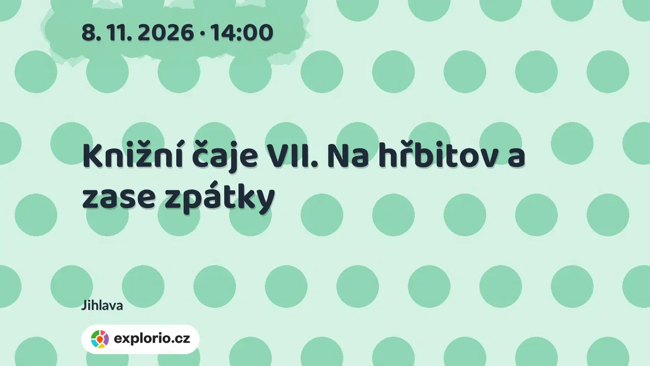 Knižní čaje VII. Na hřbitov a zase zpátky – divadlo, Hudba a Kino, Jihlava