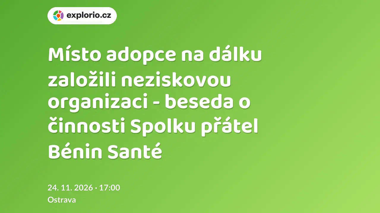 Místo adopce na dálku založili neziskovou organizaci - beseda o činnosti Spolku přátel Bénin Santé – prohlídky a Muzea, Ostrava