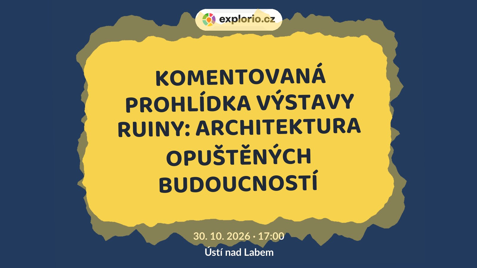 KOMENTOVANÁ PROHLÍDKA VÝSTAVY RUINY: ARCHITEKTURA OPUŠTĚNÝCH BUDOUCNOSTÍ – prohlídky a Muzea, Ústí nad Labem