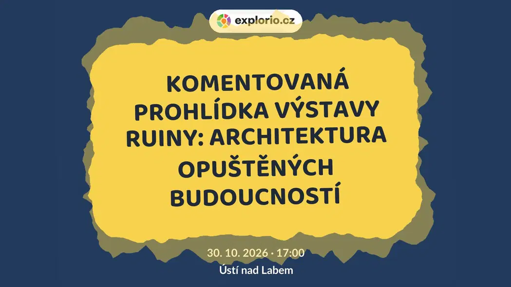 KOMENTOVANÁ PROHLÍDKA VÝSTAVY RUINY: ARCHITEKTURA OPUŠTĚNÝCH BUDOUCNOSTÍ – prohlídky a Muzea, Ústí nad Labem