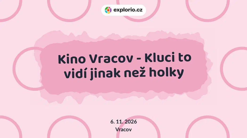 Kino Vracov - Kluci to vidí jinak než holky – divadlo, Hudba a Kino, Vracov