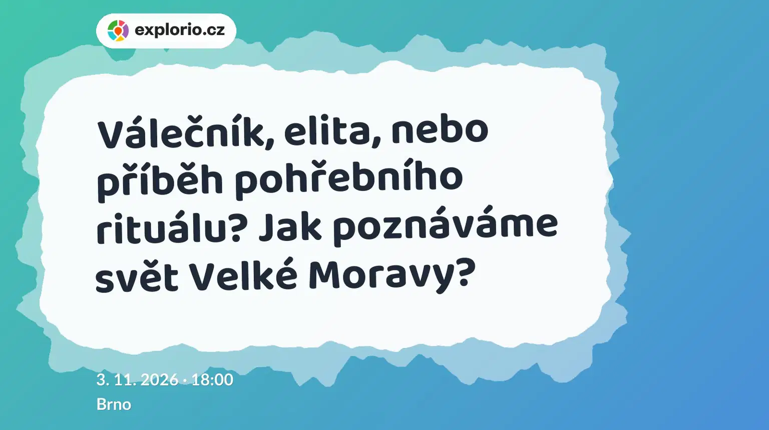 Válečník, elita, nebo příběh pohřebního rituálu? Jak poznáváme svět Velké Moravy? – prohlídky a Muzea, Brno