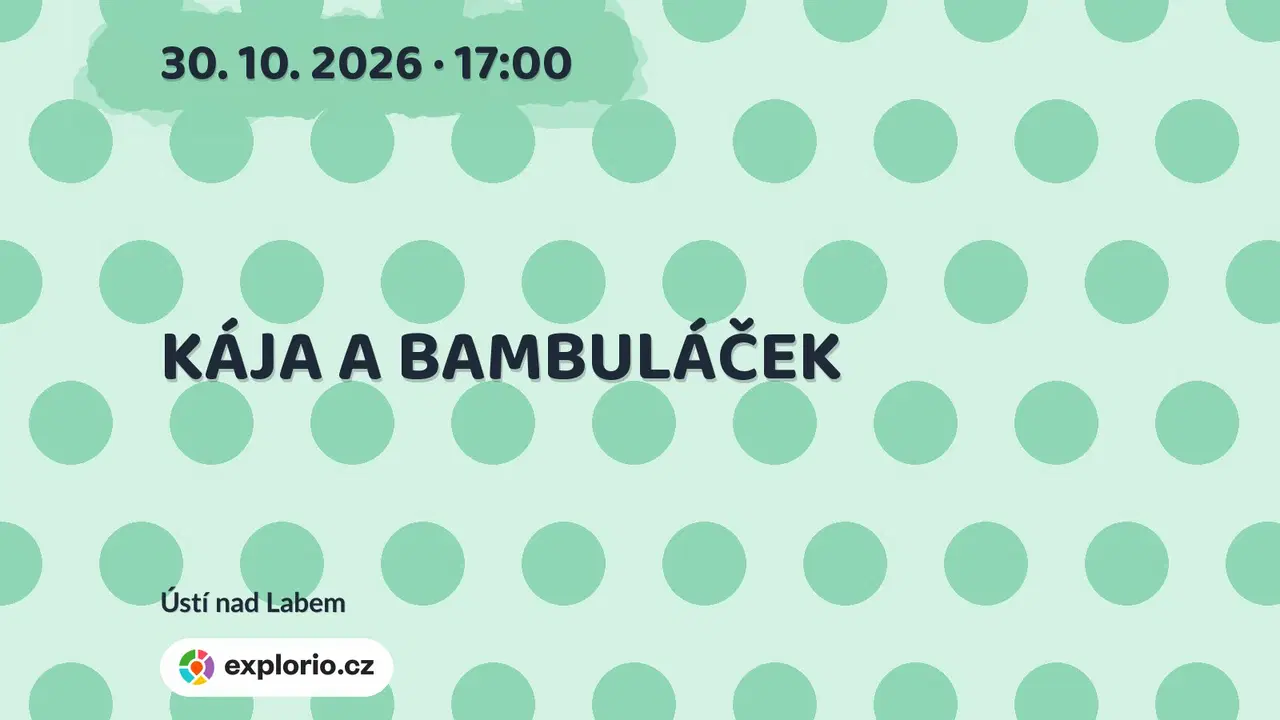 KÁJA A BAMBULÁČEK – divadlo, Hudba a Kino, Ústí nad Labem