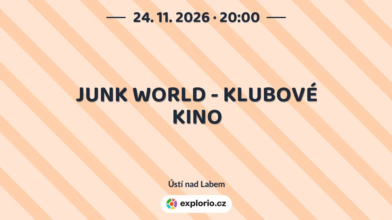 JUNK WORLD - KLUBOVÉ KINO – divadlo, Hudba a Kino, Ústí nad Labem