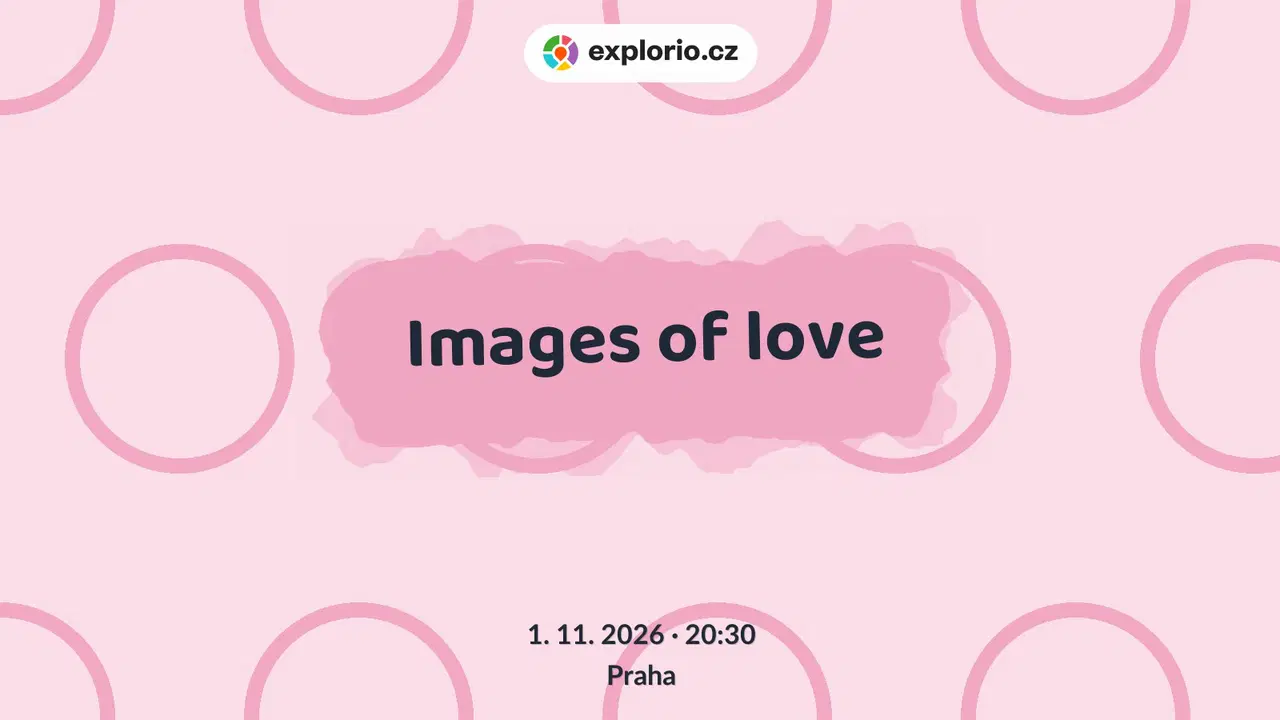 Images of love – divadlo, Hudba a Kino, Praha