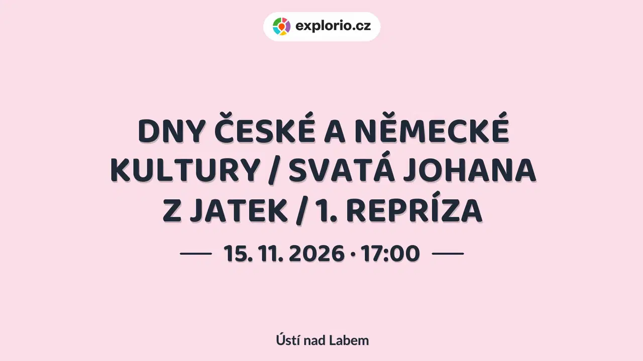 DNY ČESKÉ A NĚMECKÉ KULTURY / SVATÁ JOHANA Z JATEK / 1. REPRÍZA – divadlo, Hudba a Kino, Ústí nad Labem