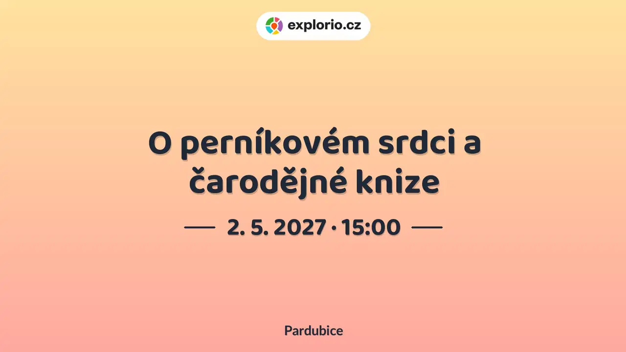 O perníkovém srdci a čarodějné knize – divadlo, Hudba a Kino, Pardubice