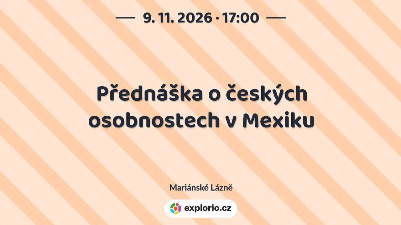 Přednáška o českých osobnostech v Mexiku – prohlídky a Muzea, Mariánské Lázně