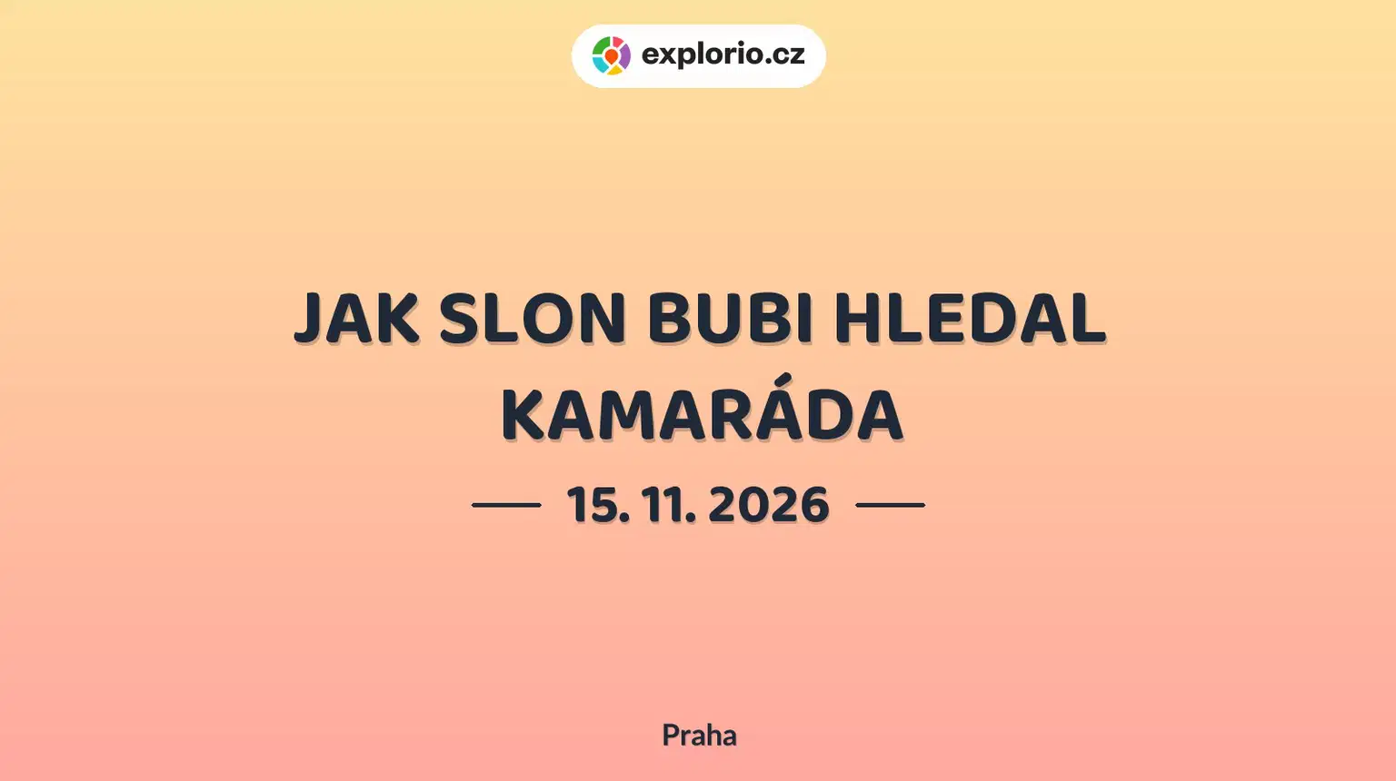 JAK SLON BUBI HLEDAL KAMARÁDA – divadlo, Hudba a Kino, Praha