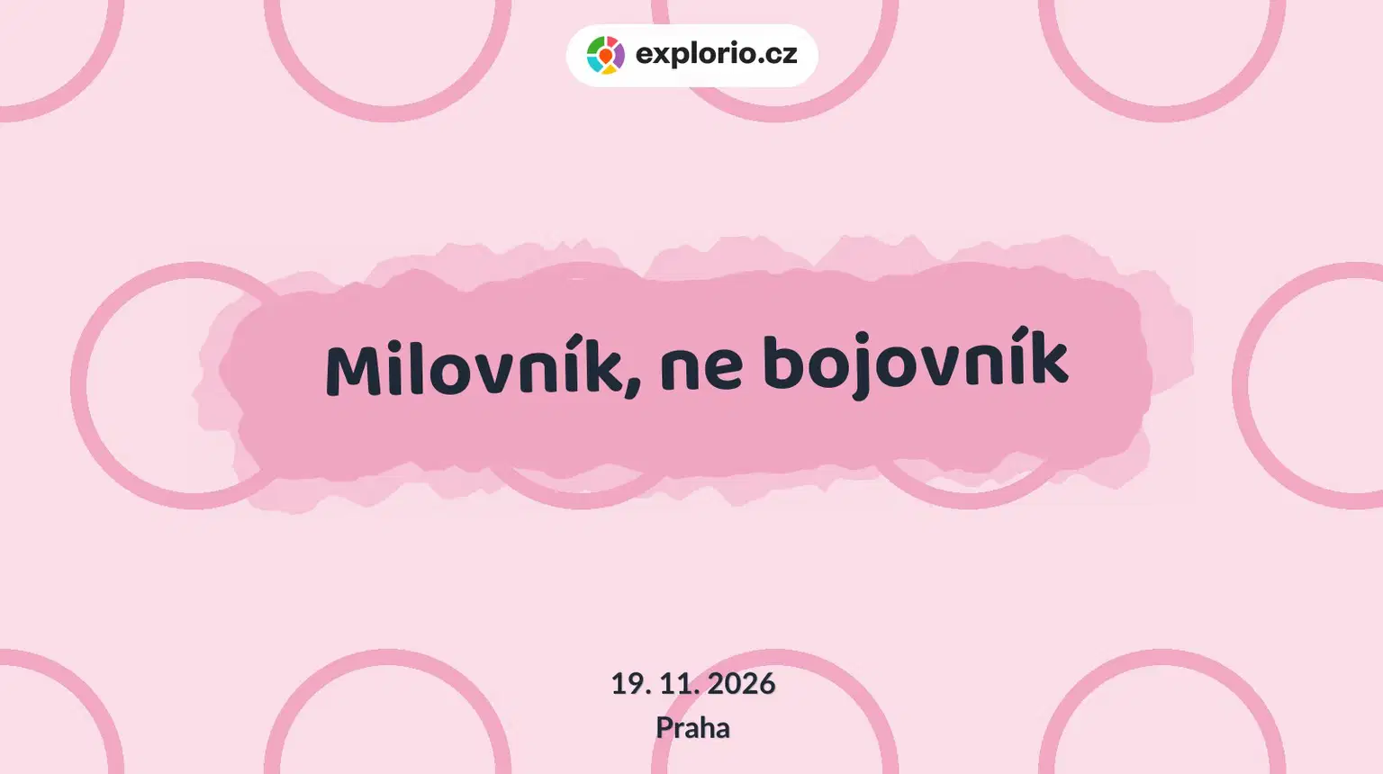 Milovník, ne bojovník – divadlo, Hudba a Kino, Praha