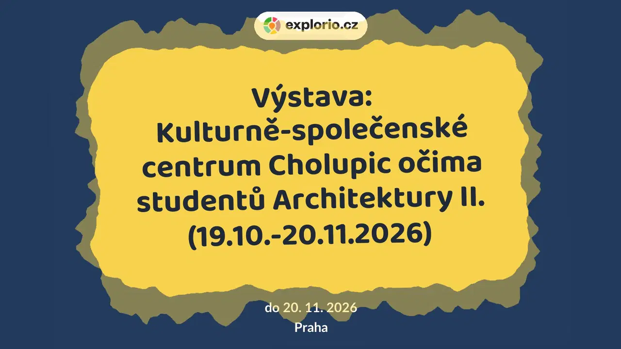 Výstava: Kulturně-společenské centrum Cholupic očima studentů Architektury II. (19.10.-20.11.2026) – prohlídky a Muzea, Praha