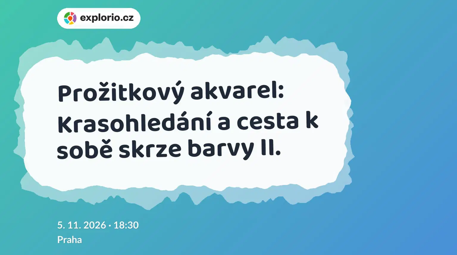 Prožitkový akvarel: Krasohledání a cesta k sobě skrze barvy II. – tvořivé dílny a Workshopy, Praha