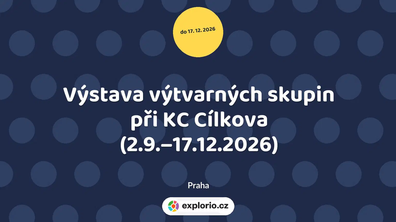 Výstava výtvarných skupin při KC Cílkova (2.9.–17.12.2026) – prohlídky a Muzea, Praha